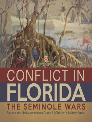cover image of Conflict in Florida --The Seminole Wars--Settlers and Native Americans Grade 5--Children's Military Books